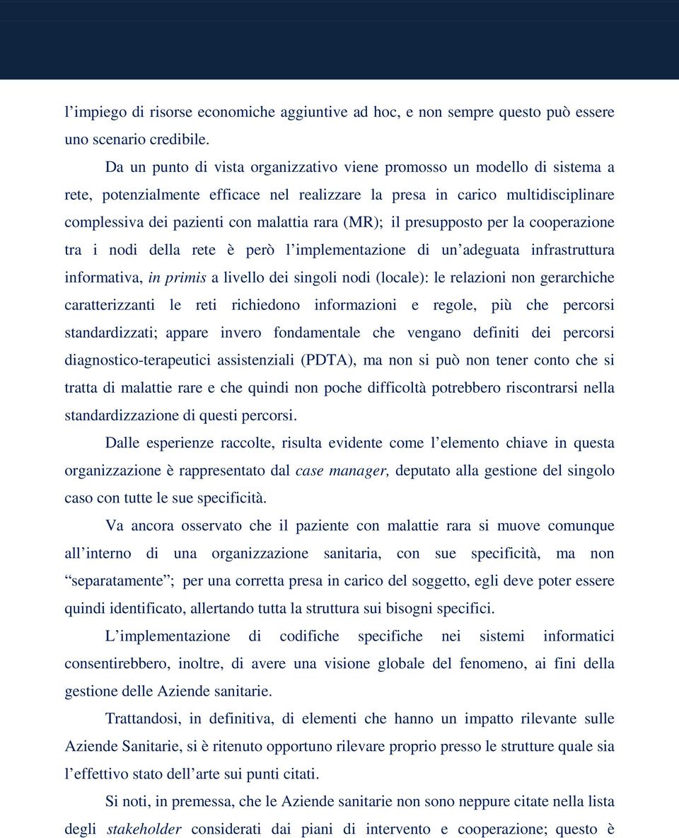 (MR); il presupposto per la cooperazione tra i nodi della rete è però l implementazione di un adeguata infrastruttura informativa, in primis a livello dei singoli nodi (locale): le relazioni non