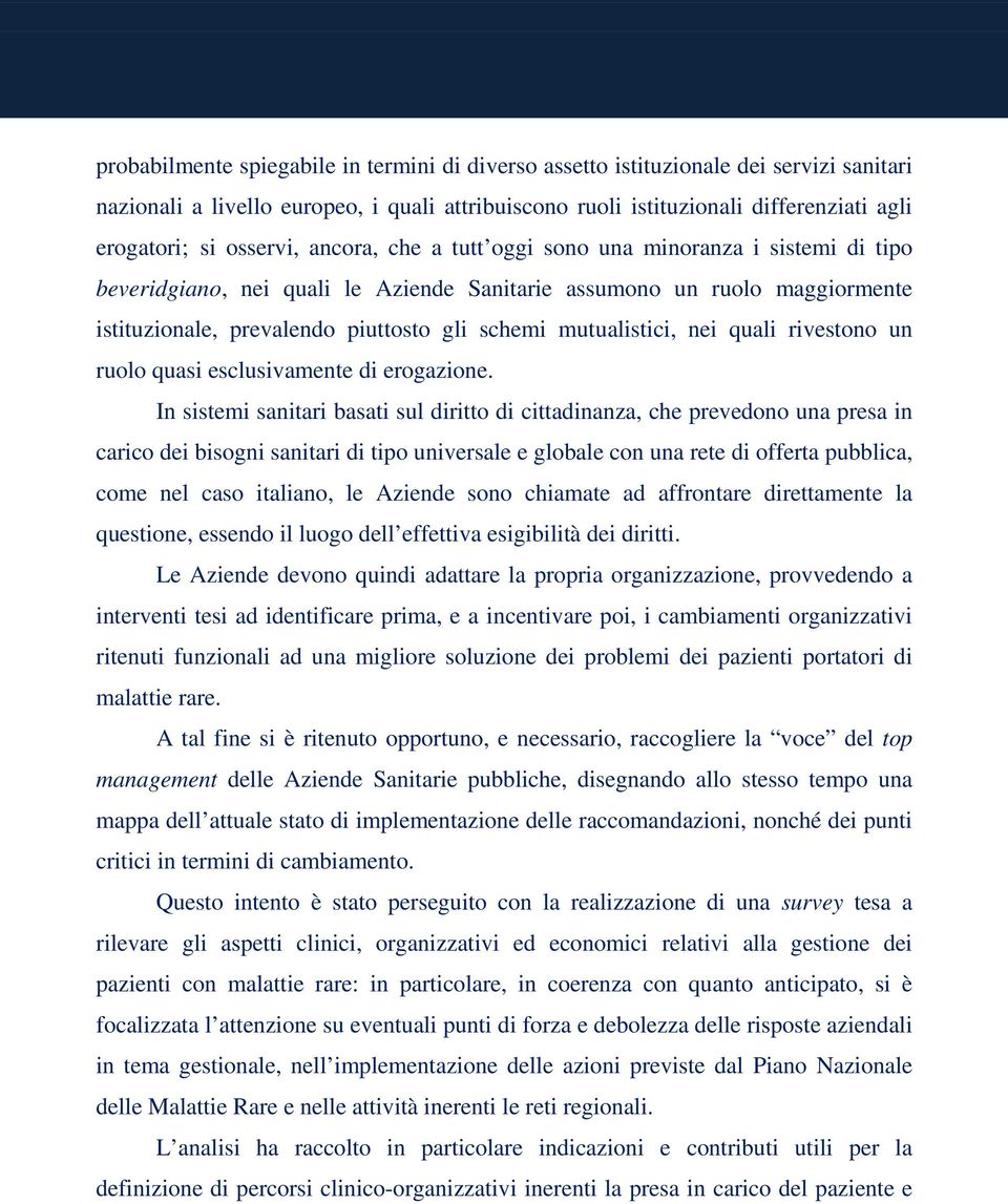 mutualistici, nei quali rivestono un ruolo quasi esclusivamente di erogazione.