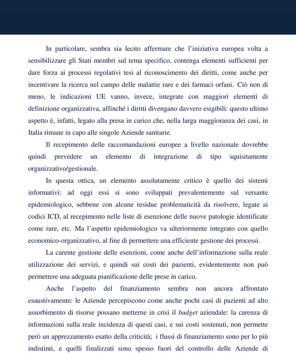 Ciò non di meno, le indicazioni UE vanno, invece, integrate con maggiori elementi di definizione organizzativa, affinché i diritti divengano davvero esigibili: questo ultimo aspetto è, infatti,