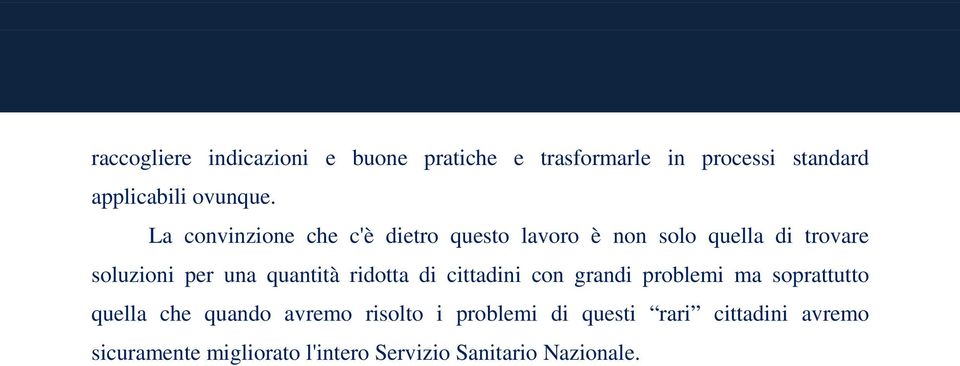 quantità ridotta di cittadini con grandi problemi ma soprattutto quella che quando avremo risolto