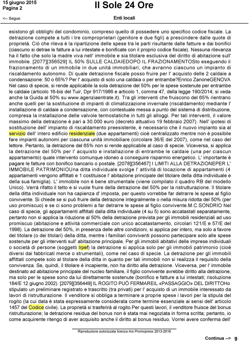 Ciò che rileva è la ripartizione delle spese tra le parti risultante dalle fatture e dai bonifici (ciascuno si detrae le fatture a lui intestate e bonificate con il proprio codice fiscale).