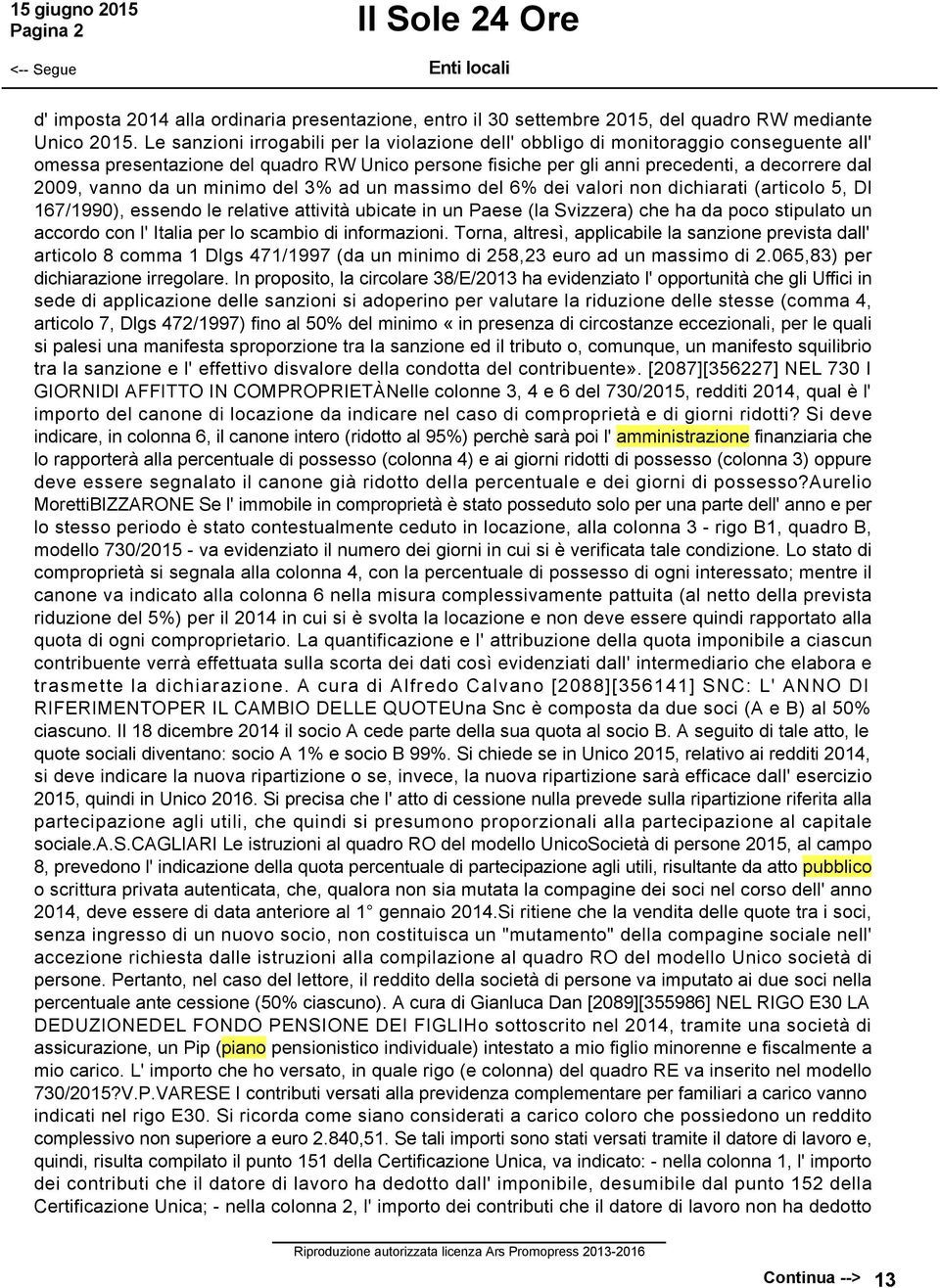 da un minimo del 3% ad un massimo del 6% dei valori non dichiarati (articolo 5, Dl 167/1990), essendo le relative attività ubicate in un Paese (la Svizzera) che ha da poco stipulato un accordo con l'