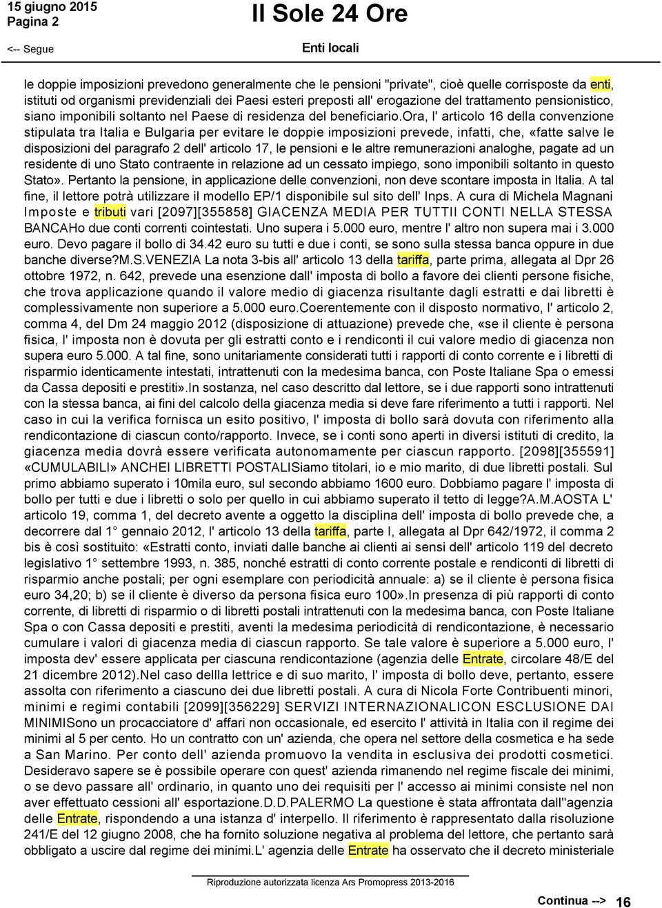 ora, l' articolo 16 della convenzione stipulata tra Italia e Bulgaria per evitare le doppie imposizioni prevede, infatti, che, «fatte salve le disposizioni del paragrafo 2 dell' articolo 17, le