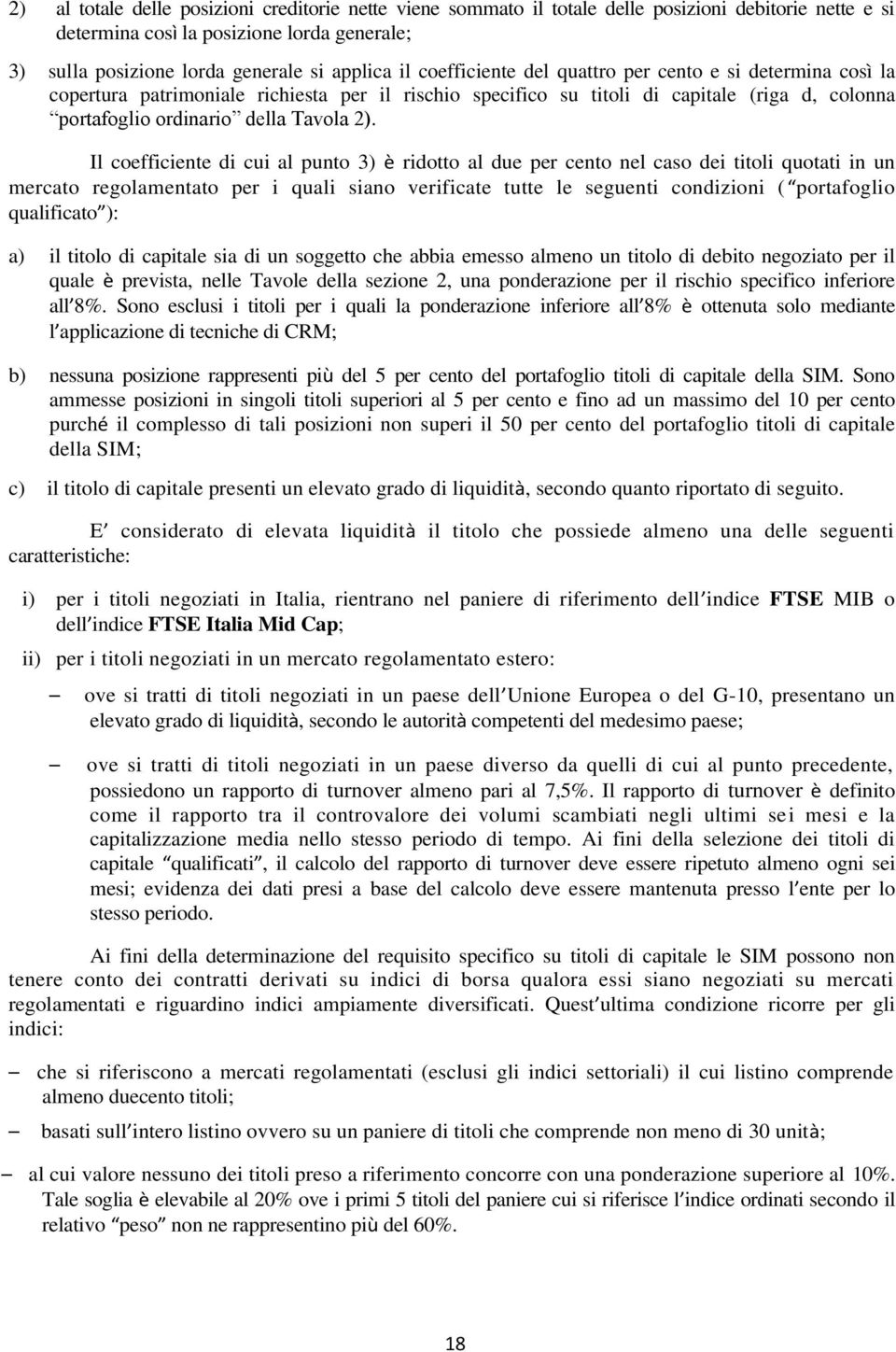 Il coefficiente di cui al punto 3) è ridotto al due per cento nel caso dei titoli quotati in un mercato regolamentato per i quali siano verificate tutte le seguenti condizioni ( portafoglio