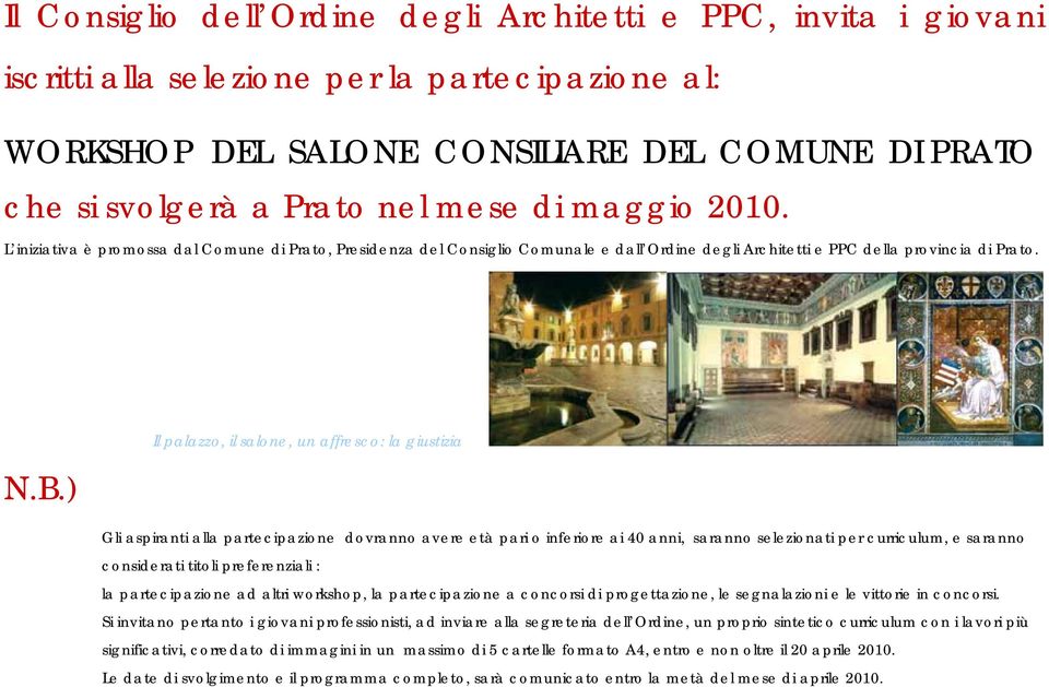 ) Il palazzo, il salone, un affresco: la giustizia Gli aspiranti alla partecipazione dovranno avere età pari o inferiore ai 40 anni, saranno selezionati per curriculum, e saranno considerati titoli