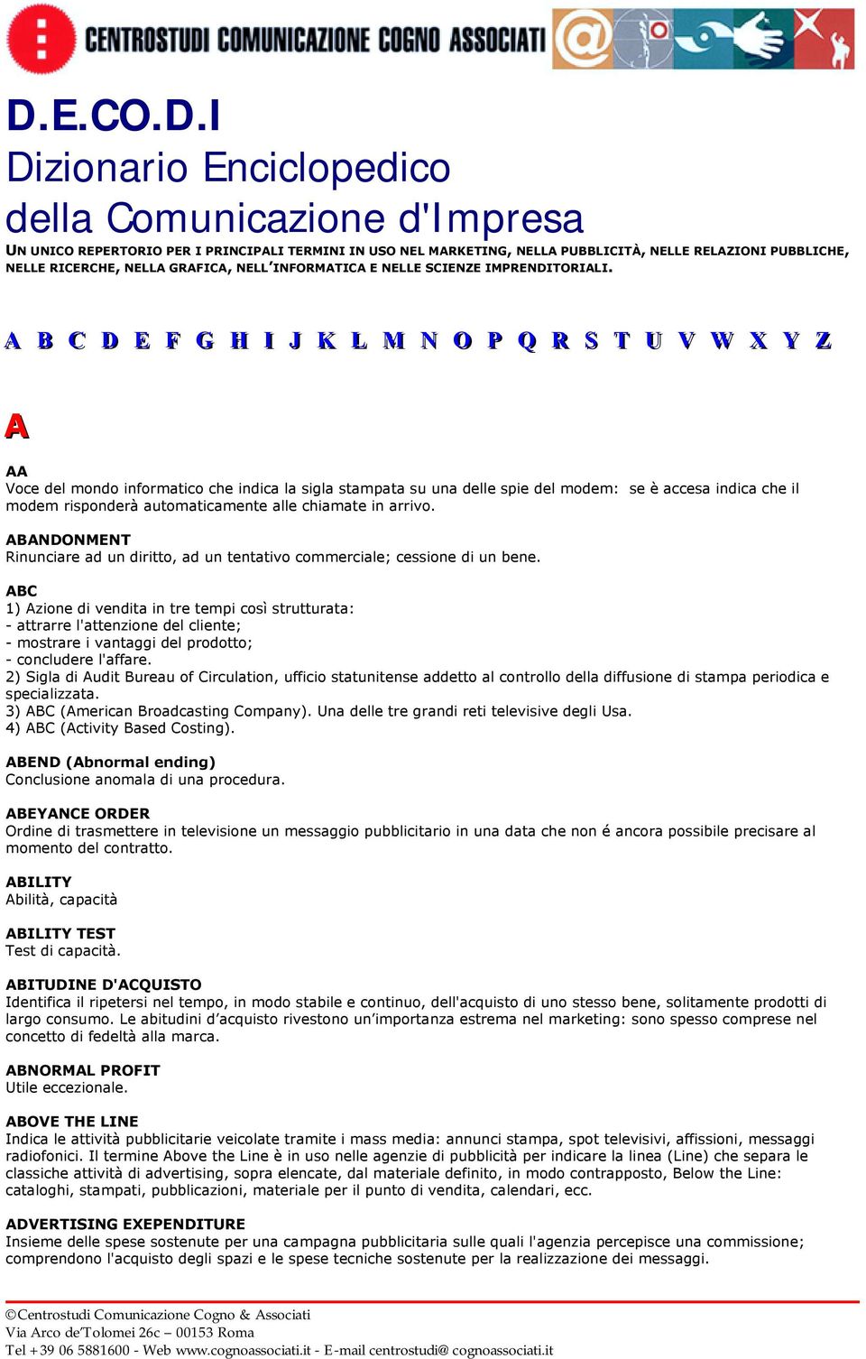 A B C D E F G H II JJ K L M N O P Q R S T U V W X Y Z A AA Voce del mondo informatico che indica la sigla stampata su una delle spie del modem: se è accesa indica che il modem risponderà