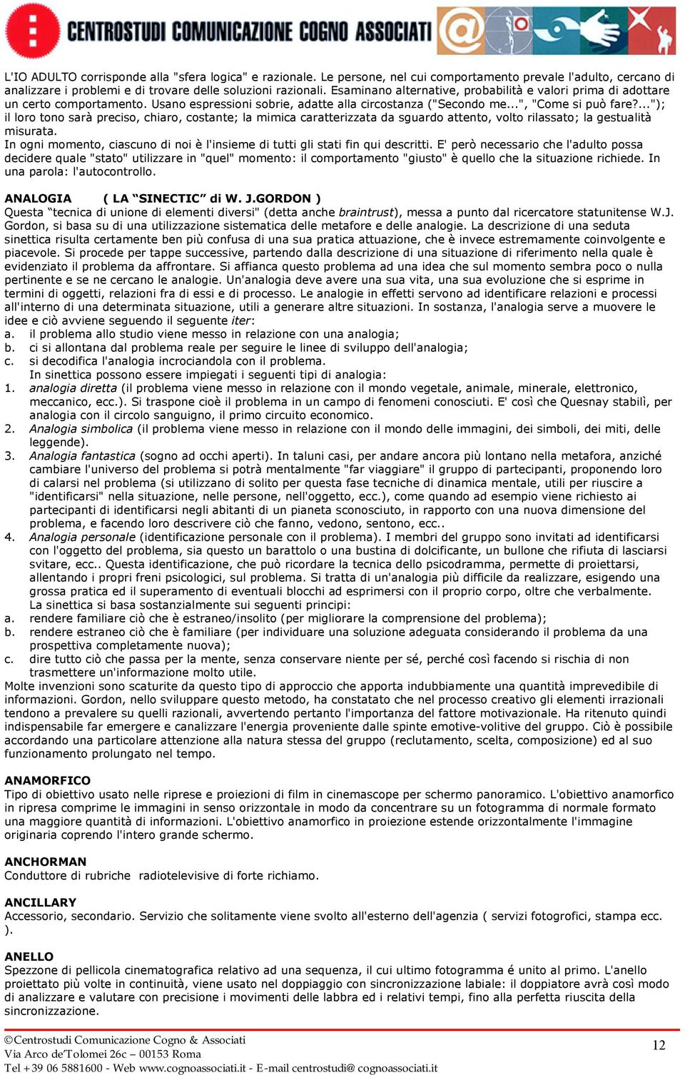 ..."); il loro tono sarà preciso, chiaro, costante; la mimica caratterizzata da sguardo attento, volto rilassato; la gestualità misurata.