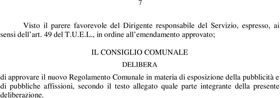 , in ordine all emendamento approvato; IL CONSIGLIO COMUNALE DELIBERA di approvare il nuovo