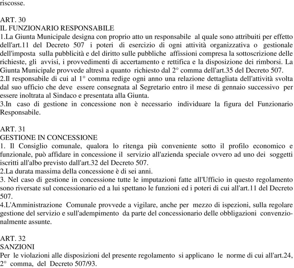 gli avvisi, i provvedimenti di accertamento e rettifica e la disposizione dei rimborsi. La Giunta Municipale provvede altresì a quanto richiesto dal 2 