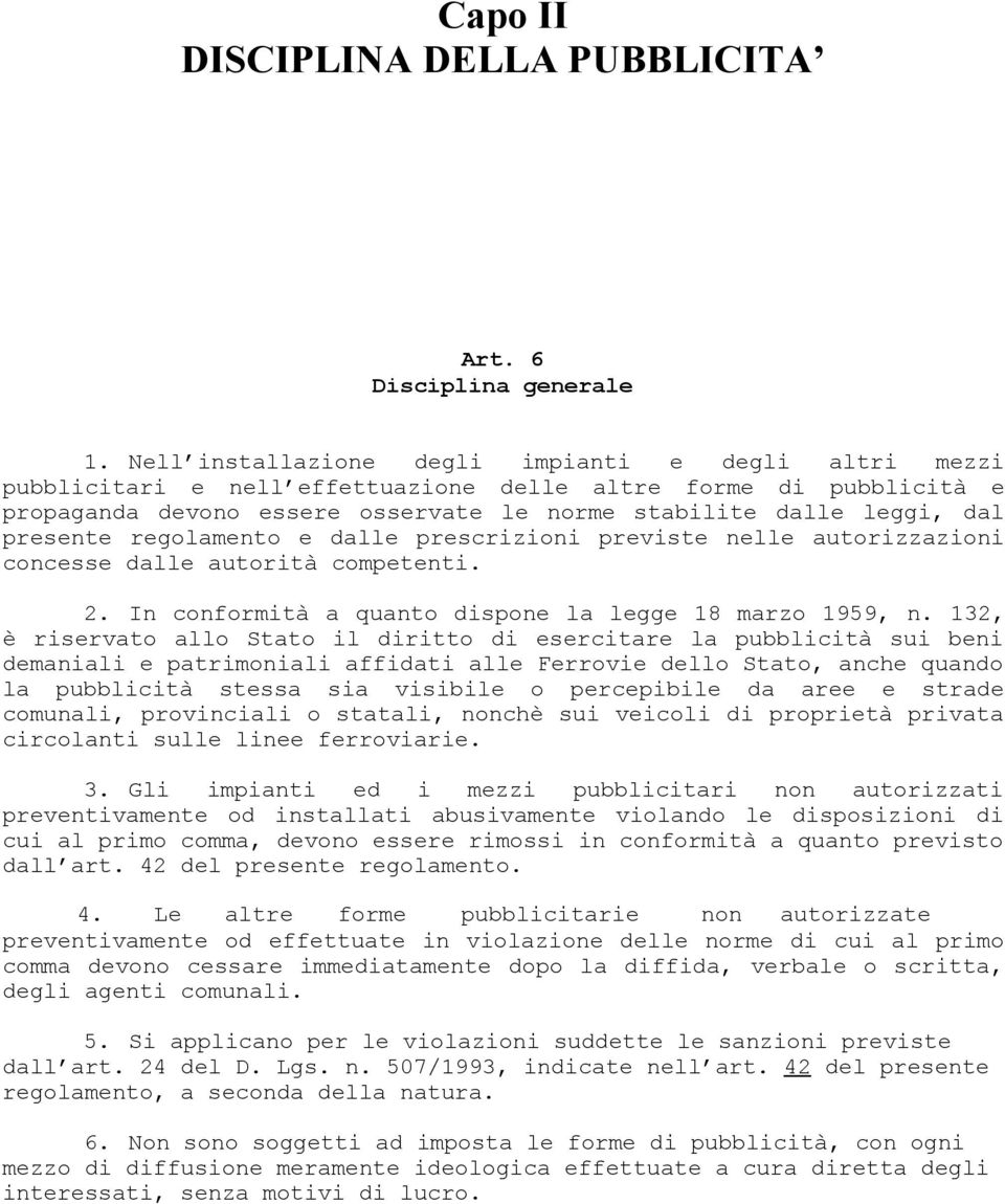 presente regolamento e dalle prescrizioni previste nelle autorizzazioni concesse dalle autorità competenti. 2. In conformità a quanto dispone la legge 18 marzo 1959, n.