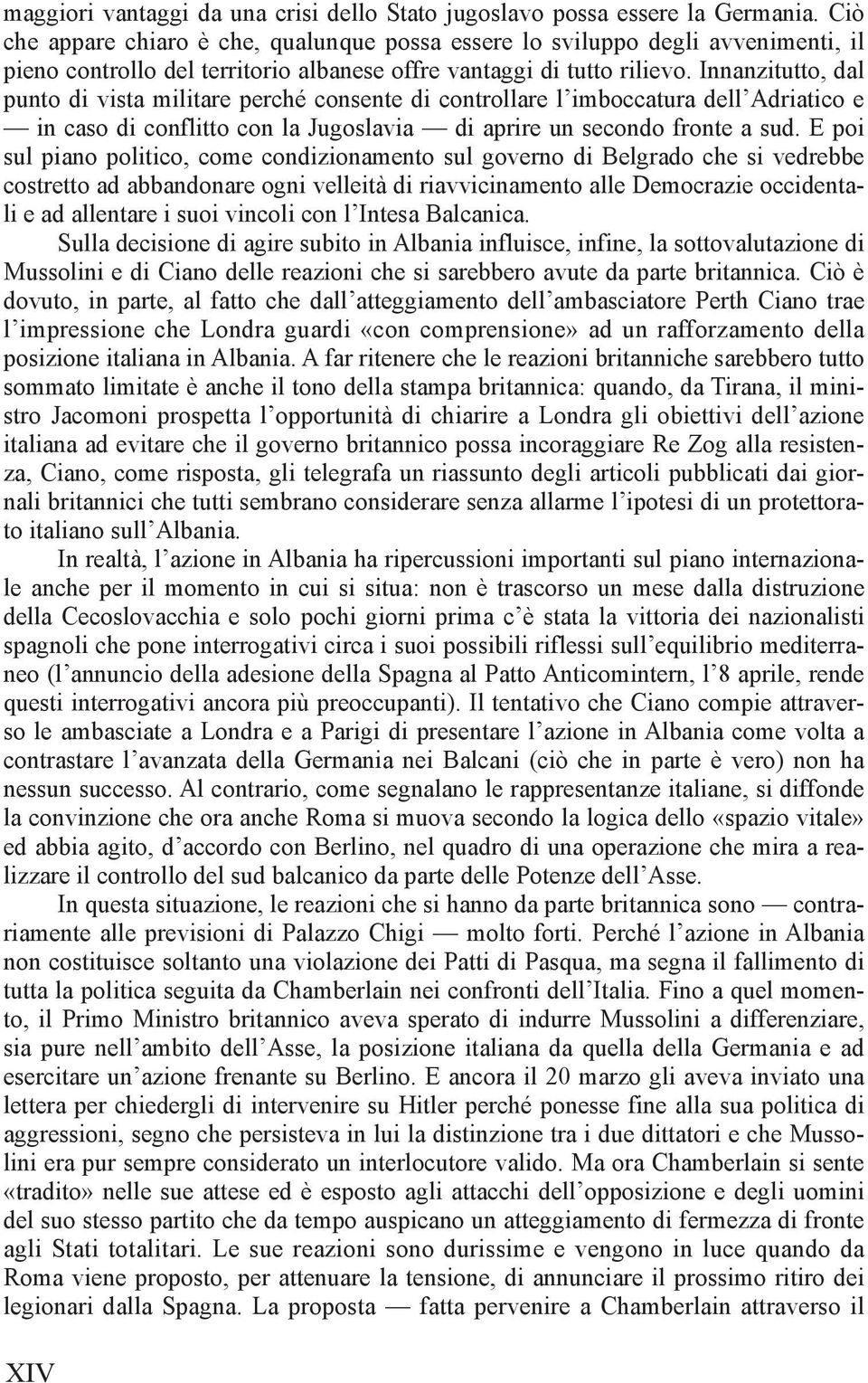 Innanzitutto, dal punto di vista militare perché consente di controllare l imboccatura dell Adriatico e in caso di conflitto con la Jugoslavia di aprire un secondo fronte a sud.