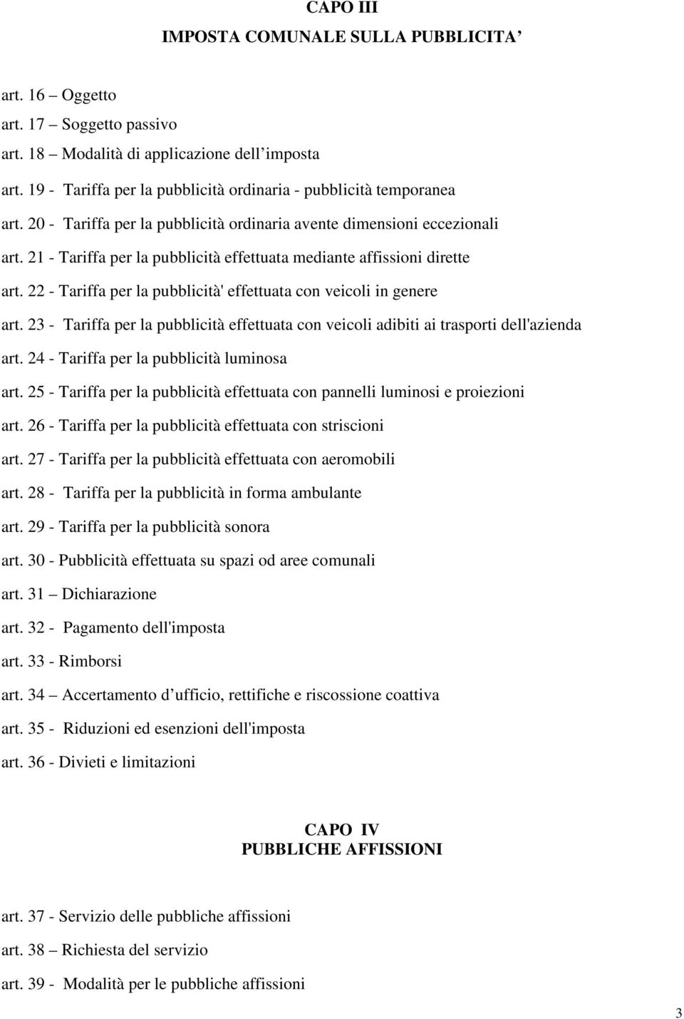 21 - Tariffa per la pubblicità effettuata mediante affissioni dirette art. 22 - Tariffa per la pubblicità' effettuata con veicoli in genere art.