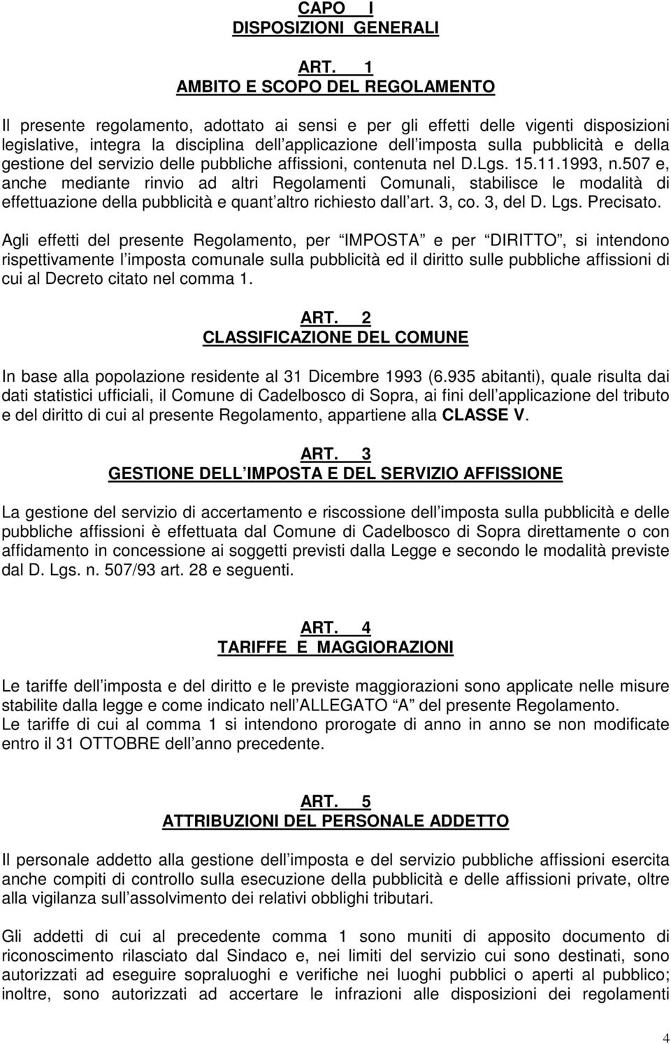 pubblicità e della gestione del servizio delle pubbliche affissioni, contenuta nel D.Lgs. 15.11.1993, n.