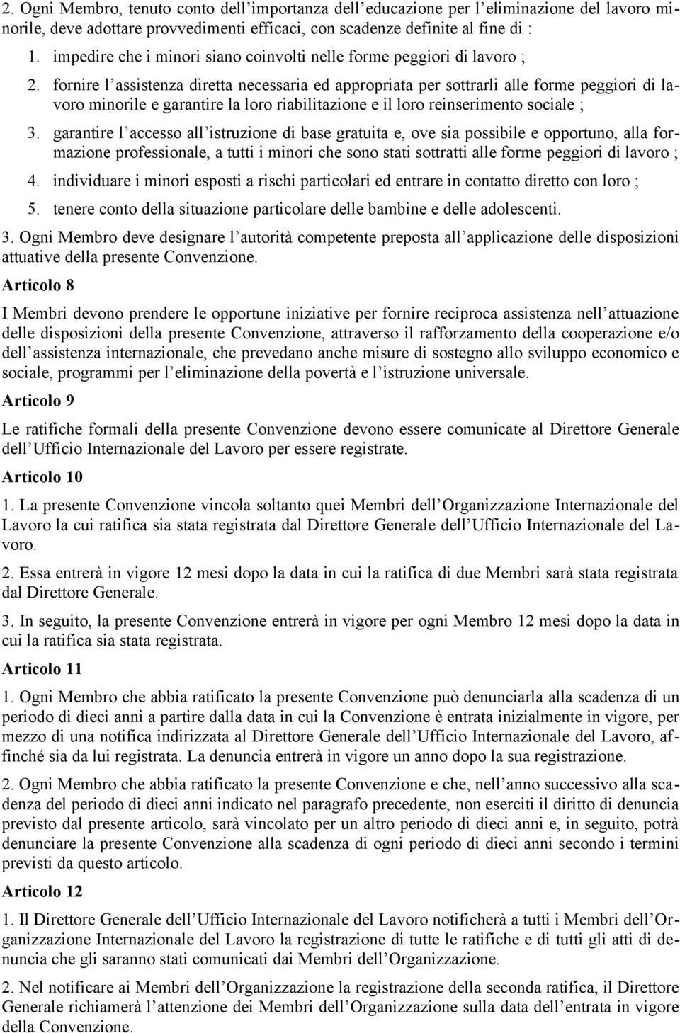 fornire l assistenza diretta necessaria ed appropriata per sottrarli alle forme peggiori di lavoro minorile e garantire la loro riabilitazione e il loro reinserimento sociale ; 3.