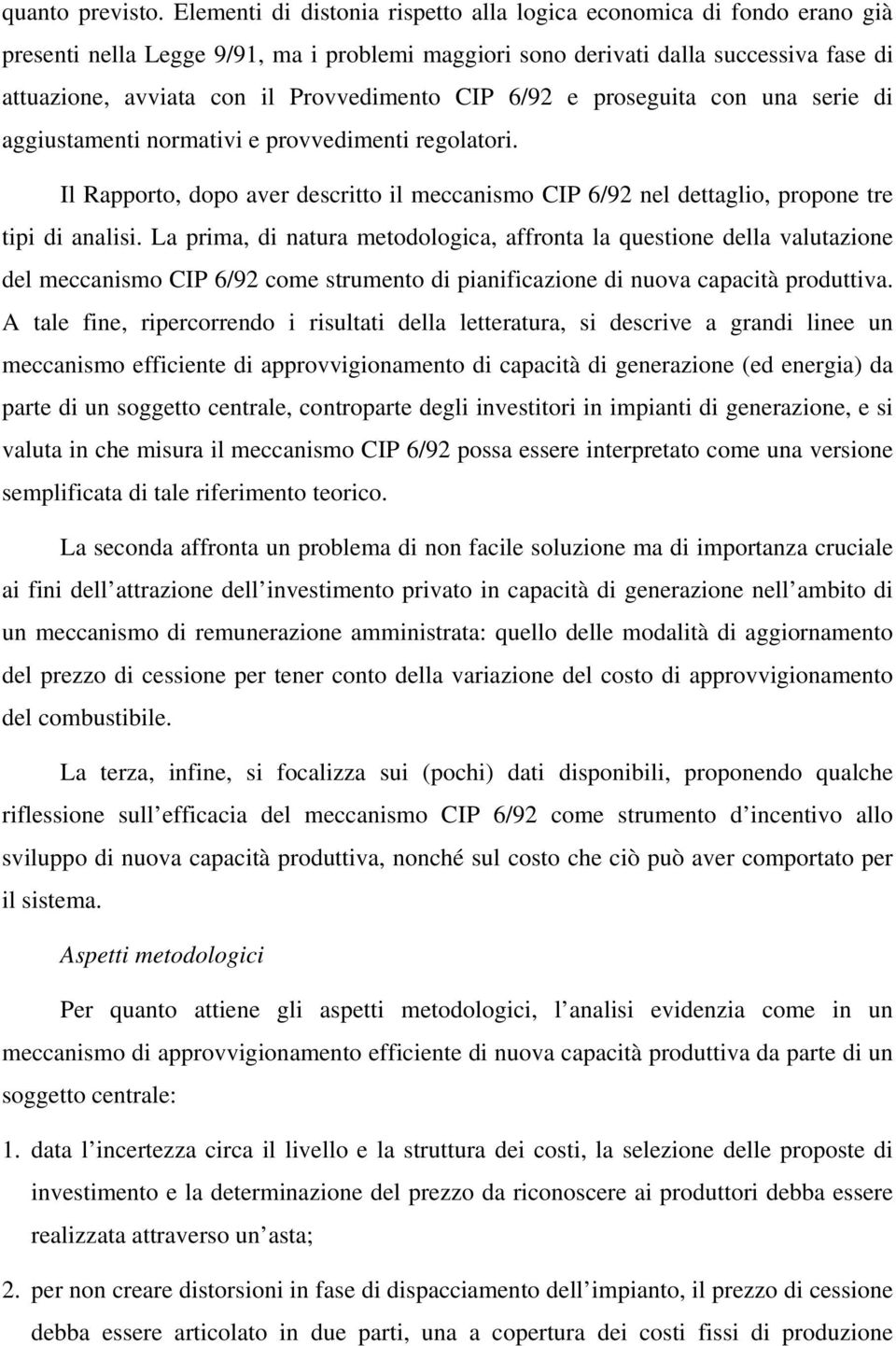 Provvedimento CIP 6/92 e proseguita con una serie di aggiustamenti normativi e provvedimenti regolatori.