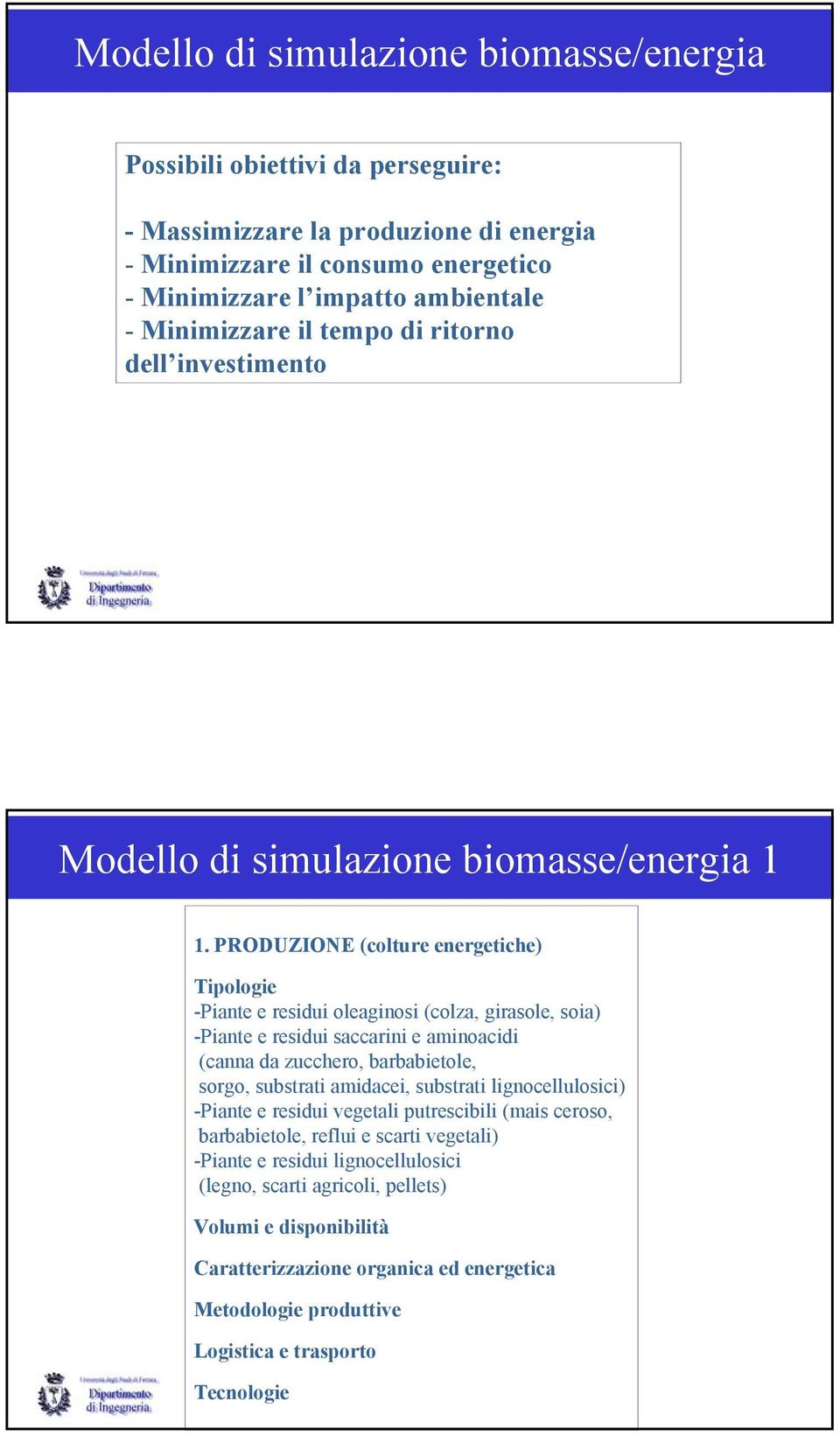 PRODUZIONE (colture energetiche) Tipologie -Piante e residui oleaginosi (colza, girasole, soia) -Piante e residui saccarini e aminoacidi (canna da zucchero, barbabietole, sorgo, substrati amidacei,