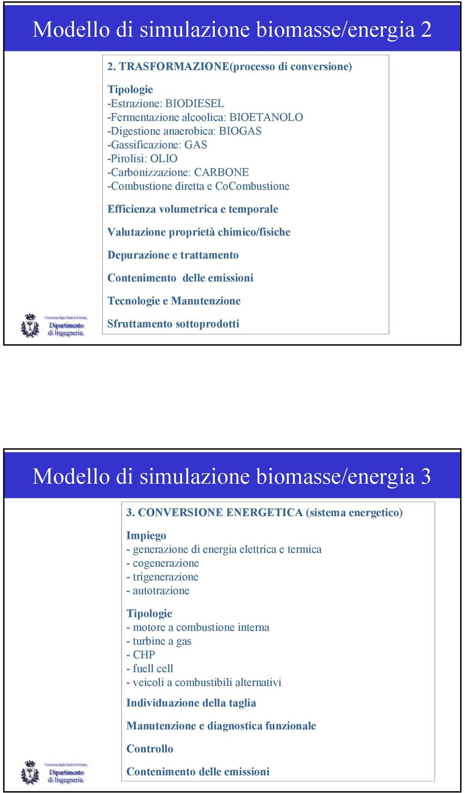 CARBONE -Combustione diretta e CoCombustione Efficienza volumetrica e temporale Valutazione proprietà chimico/fisiche Depurazione e trattamento Contenimento delle emissioni Tecnologie e Manutenzione