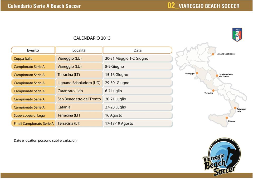 Catanzaro Lido 6-7 Luglio Terracina Campionato Serie A San Benedetto del Tronto 20-21 Luglio Campionato Serie A Supercoppa di Lega Catania Terracina