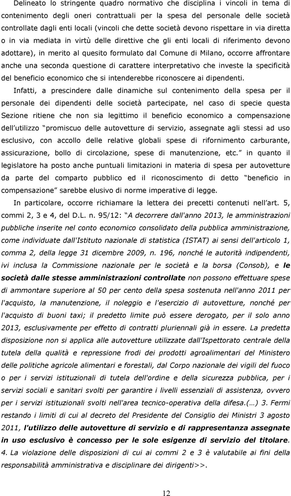 occorre affrontare anche una seconda questione di carattere interpretativo che investe la specificità del beneficio economico che si intenderebbe riconoscere ai dipendenti.