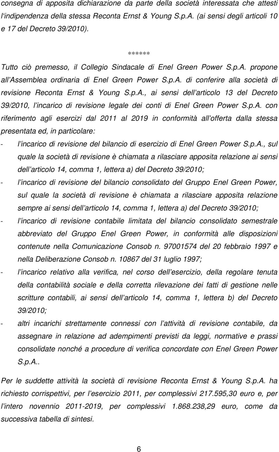 p.A. con riferimento agli esercizi dal 2011 al 2019 in conformità all offerta dalla stessa presentata ed, in particolare: l incarico di revisione del bilancio di esercizio di Enel Green Power S.p.A.,