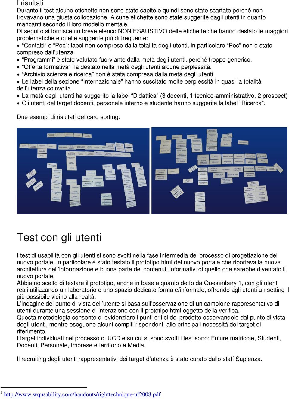 Di seguito si fornisce un breve elenco NON ESAUSTIVO delle etichette che hanno destato le maggiori problematiche e quelle suggerite più di frequente: Contatti e Pec : label non comprese dalla