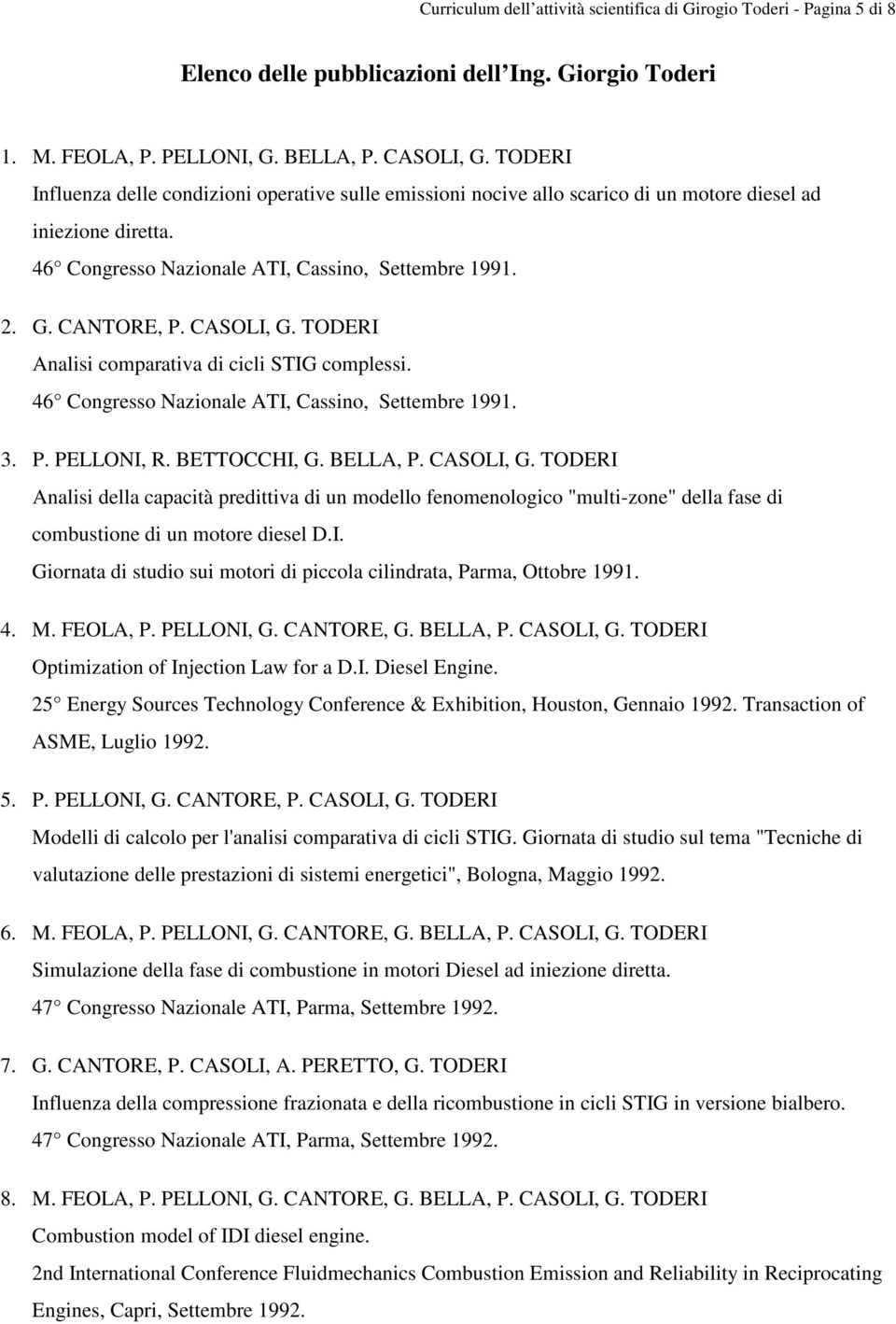 CASOLI, G. TODERI Analisi comparativa di cicli STIG complessi. 46 Congresso Nazionale ATI, Cassino, Settembre 1991. 3. P. PELLONI, R. BETTOCCHI, G. BELLA, P. CASOLI, G.