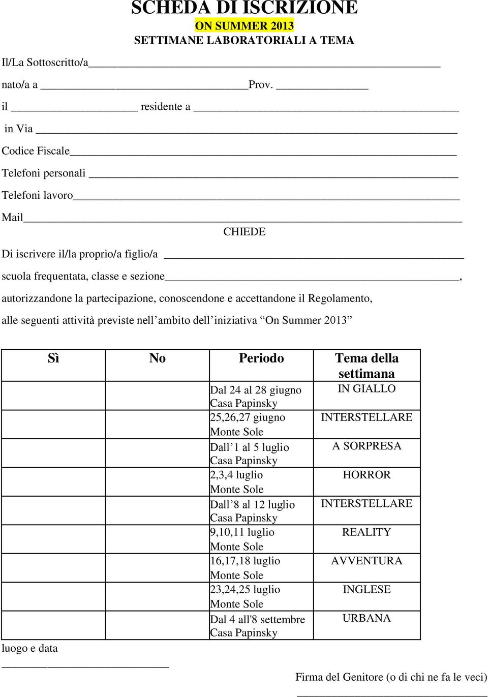 partecipazione, conoscendone e accettandone il Regolamento, alle seguenti attività previste nell ambito dell iniziativa On Summer 2013 Sì No Periodo Tema della settimana luogo e