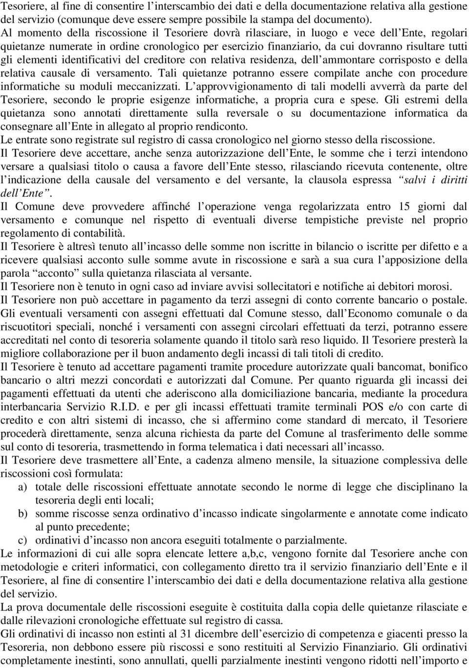 elementi identificativi del creditore con relativa residenza, dell ammontare corrisposto e della relativa causale di versamento.