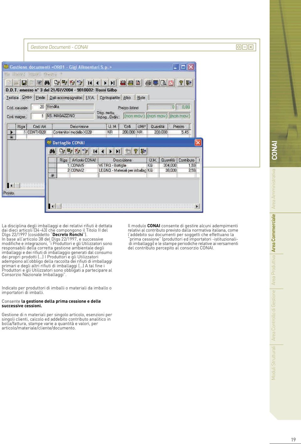 In base all articolo 38 del Dlgs 22/1997, e successive modifiche e integrazioni, i Produttori e gli Utilizzatori sono responsabili della corretta gestione ambientale degli imballaggi e dei rifiuti di