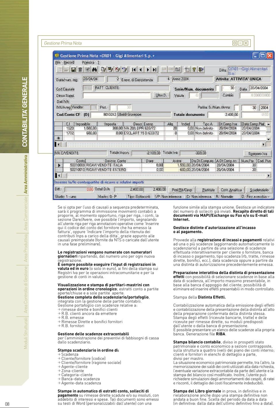 annotazioni operative come Inserire qui il codice del conto del fornitore che ha emesso la fattura, oppure Indicare l importo della ritenuta dei contributi Inps a carico della ditta, grazie appunto