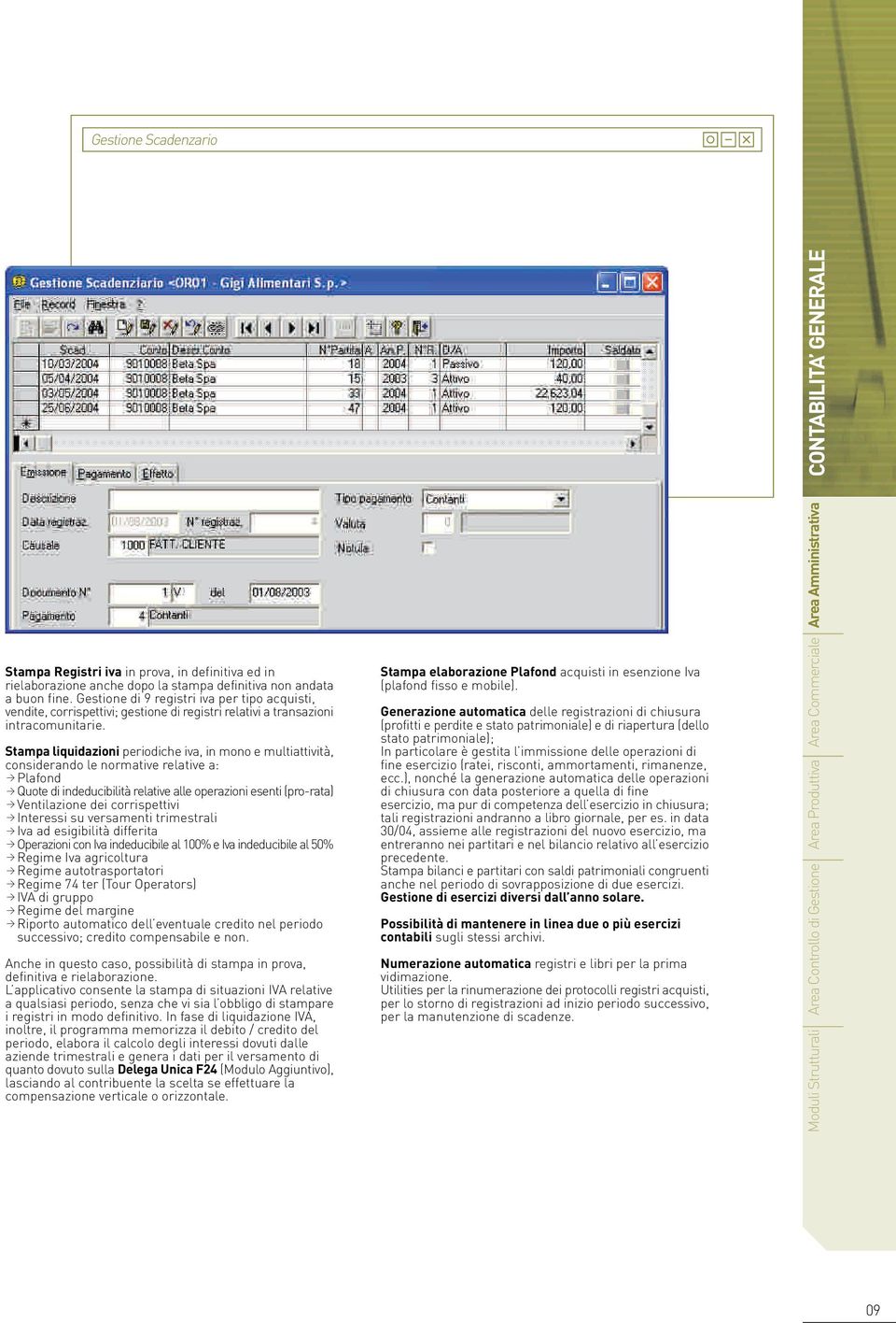 Stampa liquidazioni periodiche iva, in mono e multiattività, considerando le normative relative a: Plafond Quote di indeducibilità relative alle operazioni esenti (pro-rata) Ventilazione dei