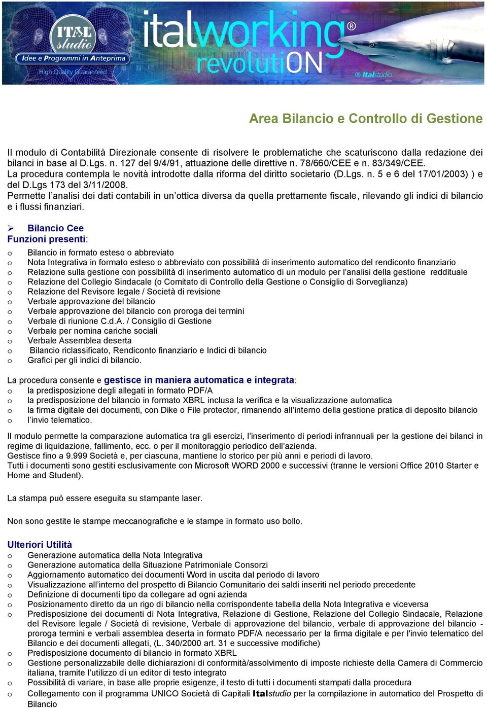 Lgs 173 del 3/11/2008. Permette l analisi dei dati cntabili in un ttica diversa da quella prettamente fiscale, rilevand gli indici di bilanci e i flussi finanziari.