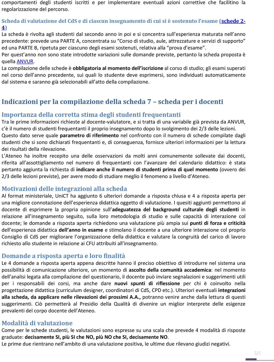 nell anno precedente: prevede una PARTE A, concentrata su Corso di studio, aule, attrezzature e servizi di supporto ed una PARTE B, ripetuta per ciascuno degli esami sostenuti, relativa alla prova d