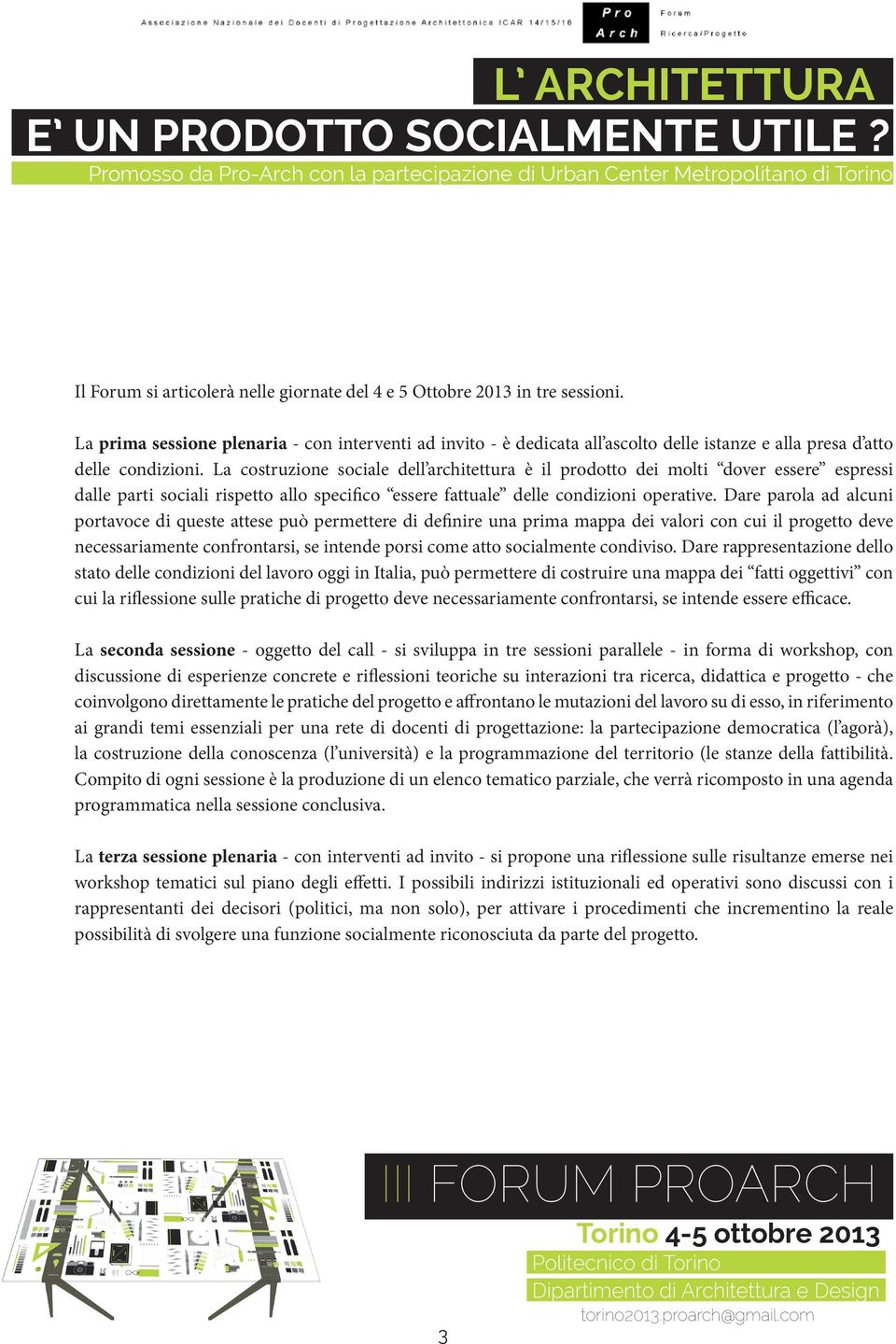 La costruzione sociale dell architettura è il prodotto dei molti dover essere espressi dalle parti sociali rispetto allo specifico essere fattuale delle condizioni operative.