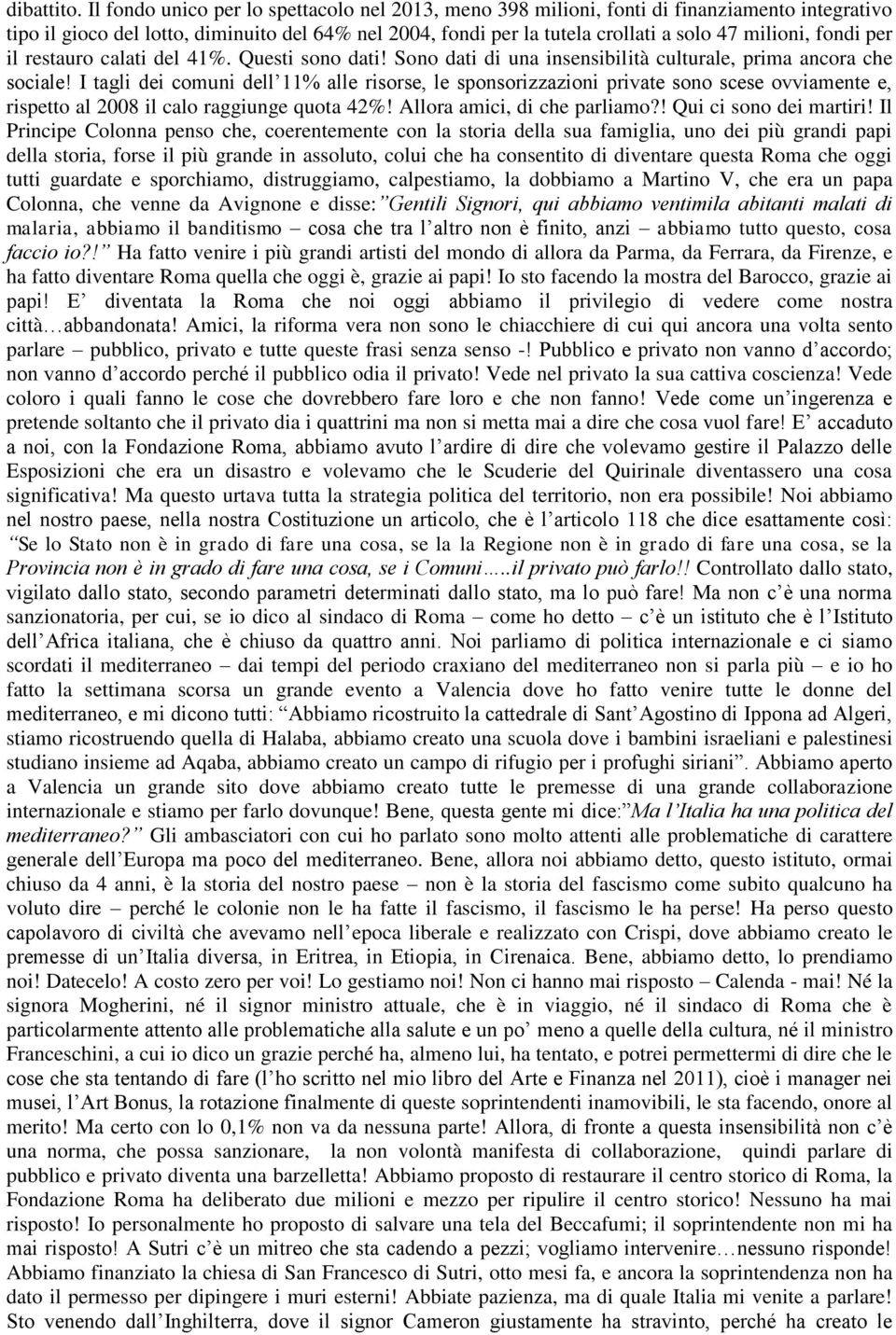 fondi per il restauro calati del 41%. Questi sono dati! Sono dati di una insensibilità culturale, prima ancora che sociale!