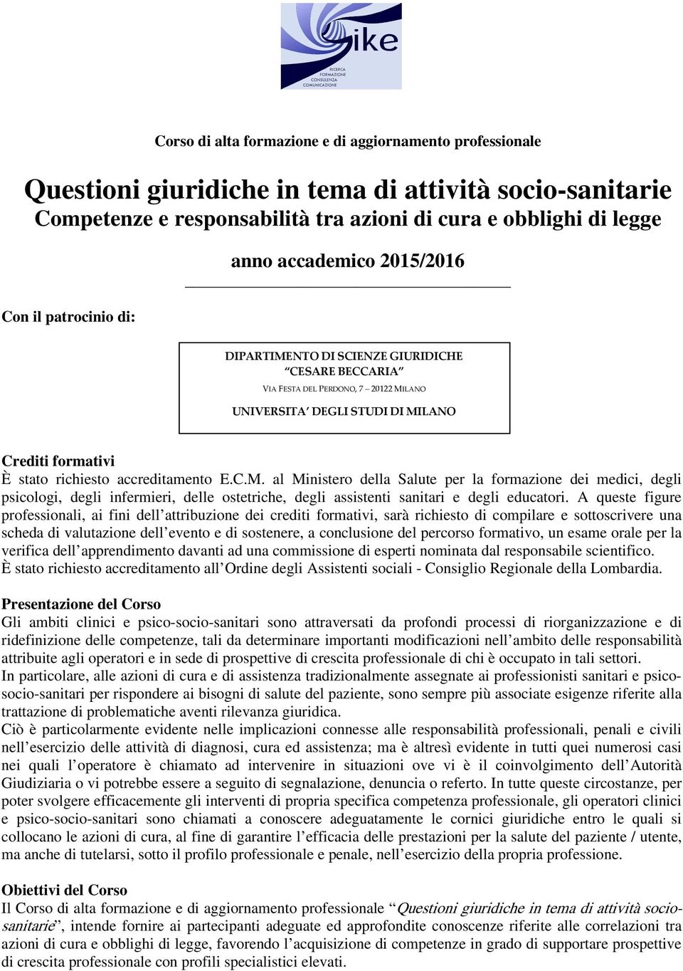 accreditamento E.C.M. al Ministero della Salute per la formazione dei medici, degli psicologi, degli infermieri, delle ostetriche, degli assistenti sanitari e degli educatori.