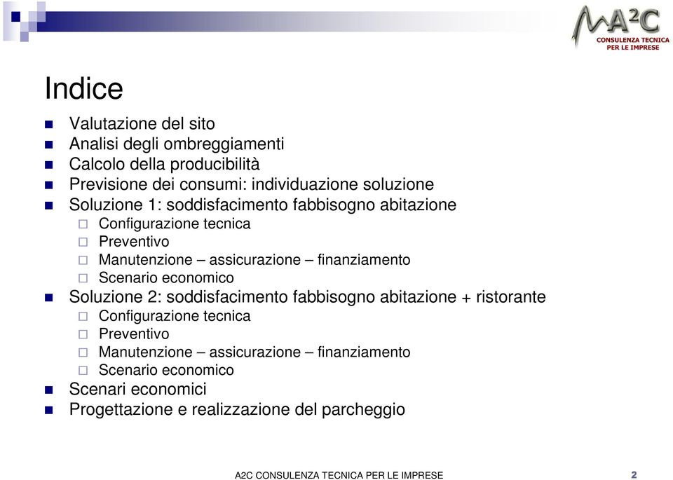 economico Soluzione 2: soddisfacimento fabbisogno abitazione + ristorante Configurazione tecnica Preventivo Manutenzione assicurazione