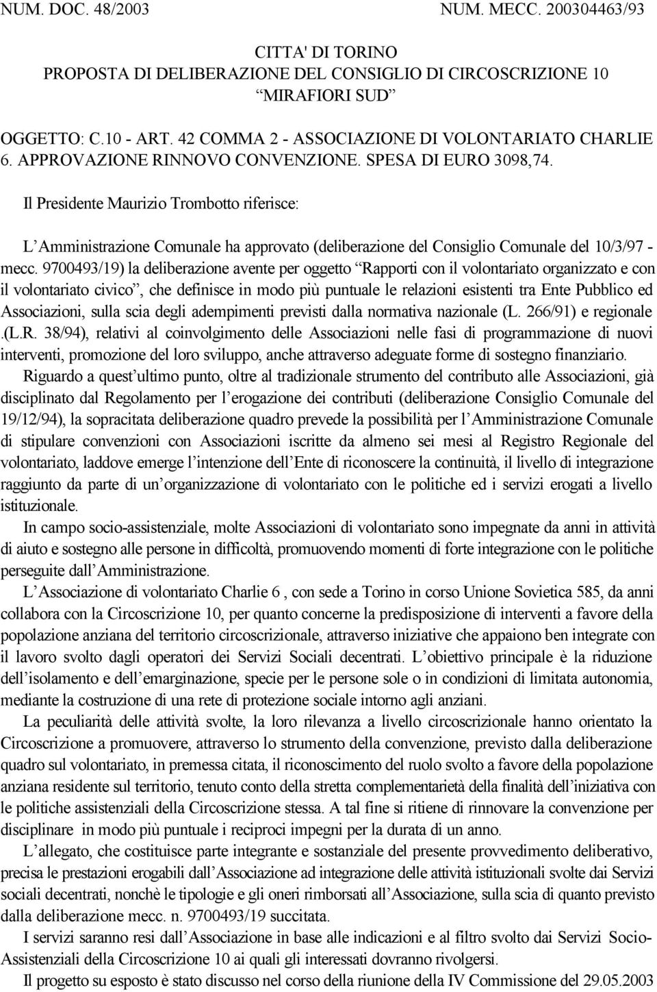 Il Presidente Maurizio Trombotto riferisce: L Amministrazione Comunale ha approvato (deliberazione del Consiglio Comunale del 10/3/97 - mecc.