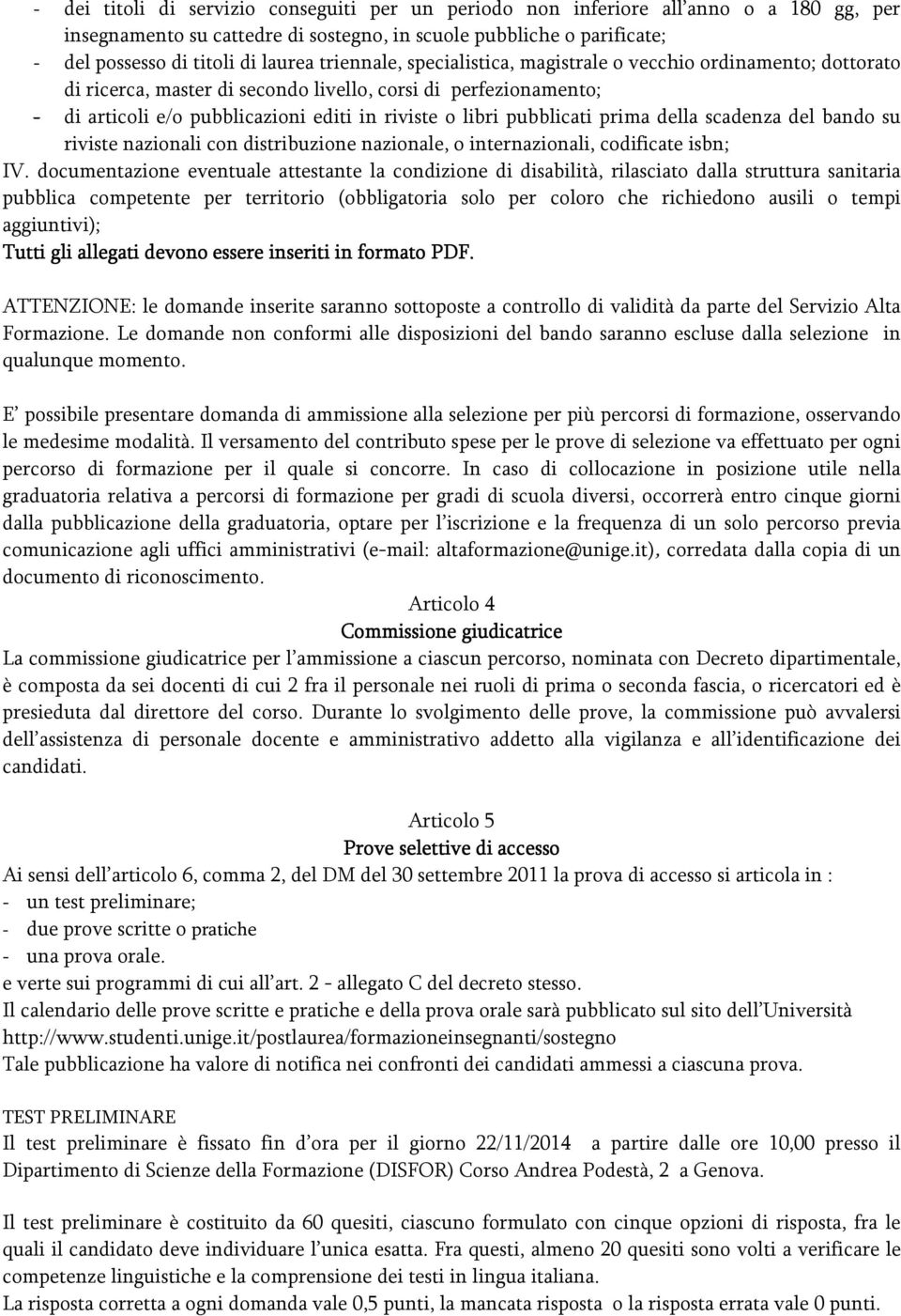 pubblicati prima della scadenza del bando su riviste nazionali con distribuzione nazionale, o internazionali, codificate isbn; IV.