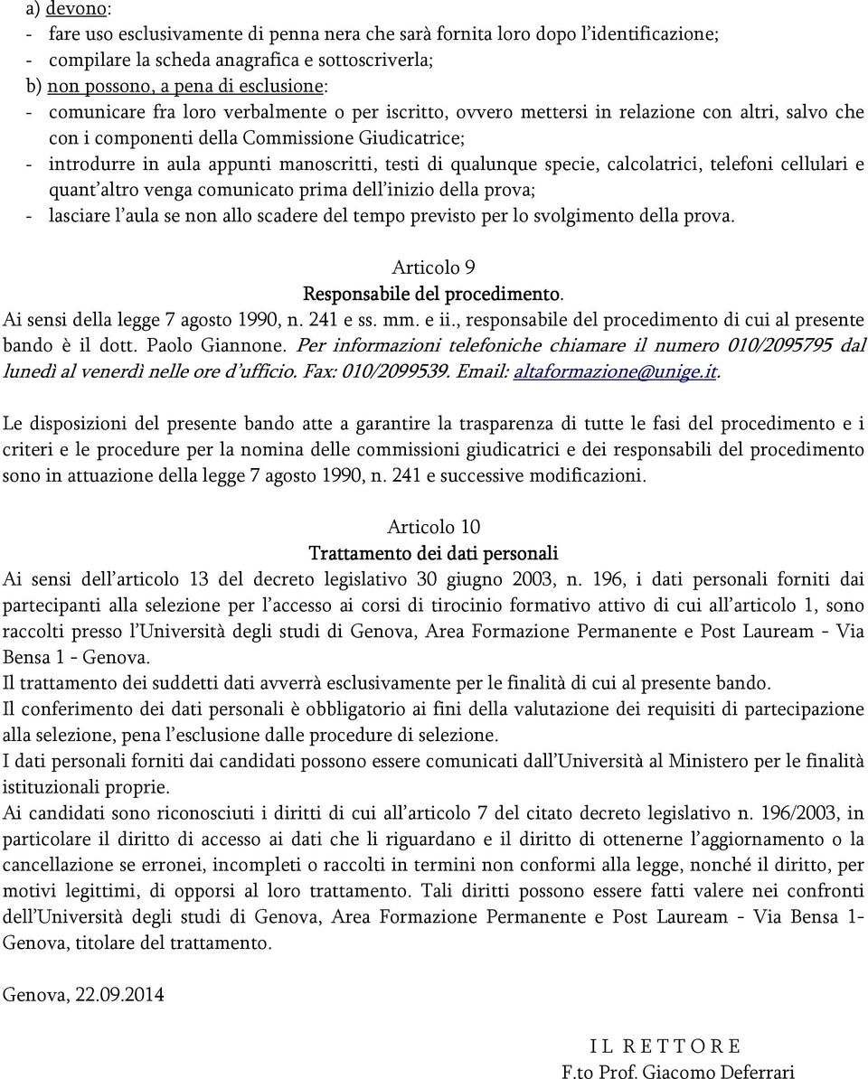 specie, calcolatrici, telefoni cellulari e quant altro venga comunicato prima dell inizio della prova; - lasciare l aula se non allo scadere del tempo previsto per lo svolgimento della prova.