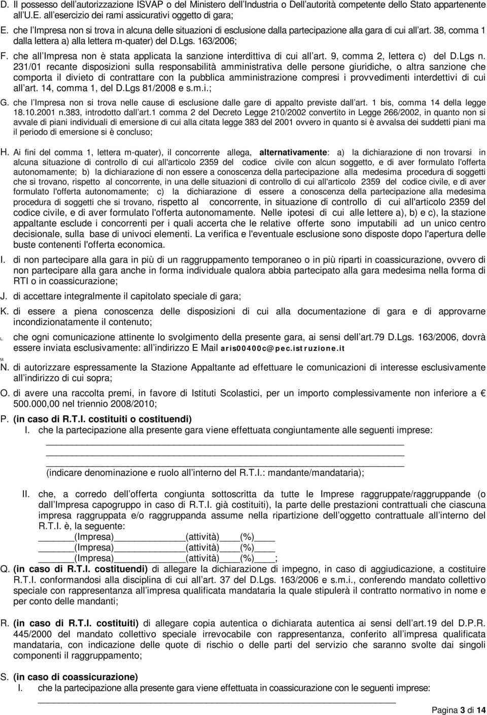 che all Impresa non è stata applicata la sanzione interdittiva di cui all art. 9, comma 2, lettera c) del D.Lgs n.