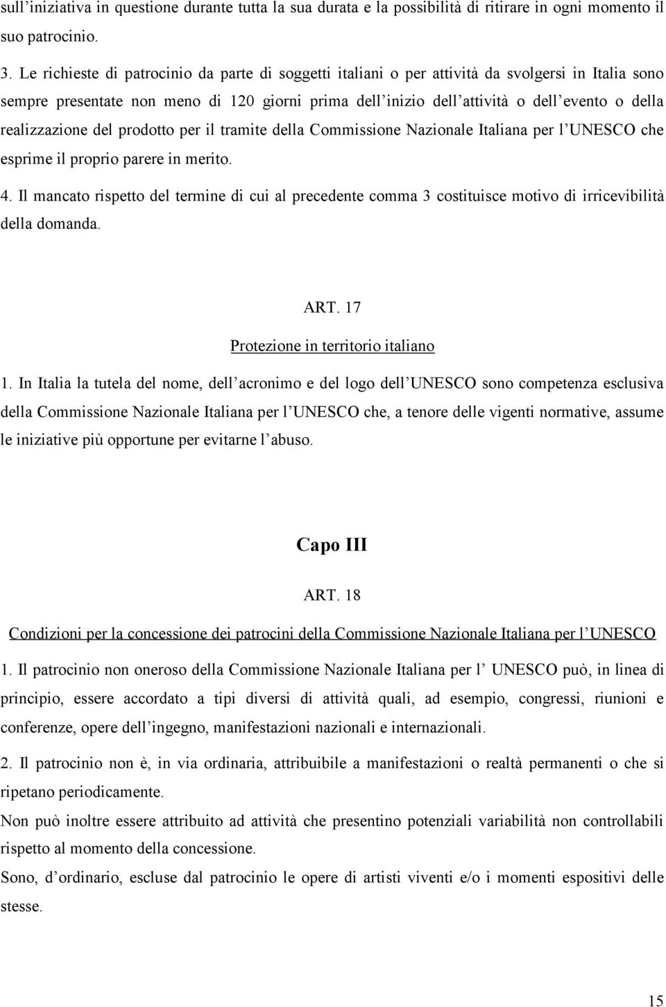 realizzazione del prodotto per il tramite della Commissione Nazionale Italiana per l UNESCO che esprime il proprio parere in merito. 4.