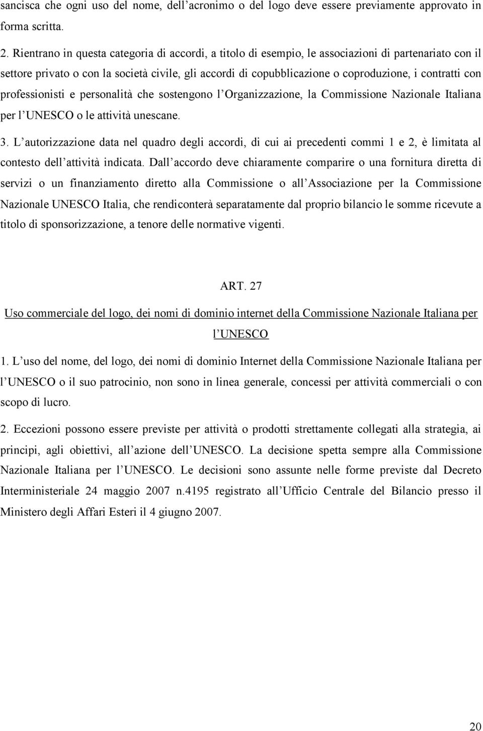 contratti con professionisti e personalità che sostengono l Organizzazione, la Commissione Nazionale Italiana per l UNESCO o le attività unescane. 3.