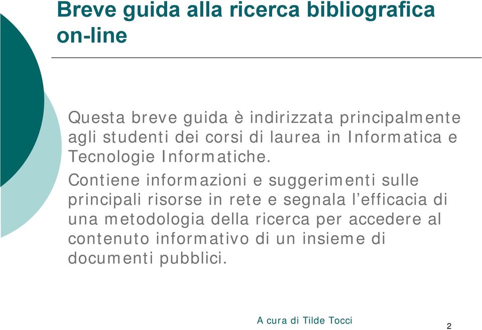 Contiene informazioni e suggerimenti sulle principali risorse in rete e segnala l efficacia