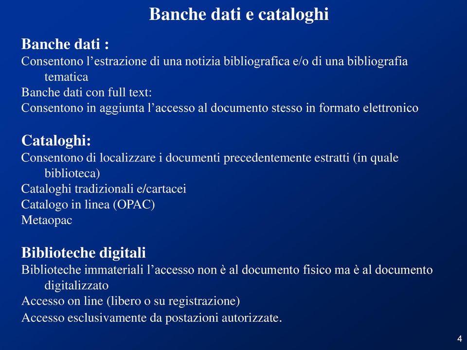 estratti (in quale biblioteca) Cataloghi tradizionali e/cartacei Catalogo in linea (OPAC) Metaopac Biblioteche digitali Biblioteche immateriali l