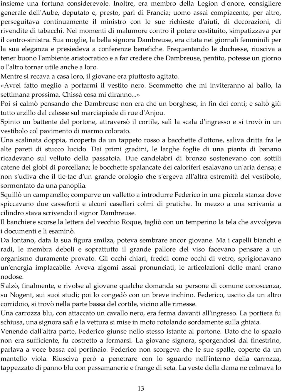 richieste dʹaiuti, di decorazioni, di rivendite di tabacchi. Nei momenti di malumore contro il potere costituito, simpatizzava per il centro sinistra.