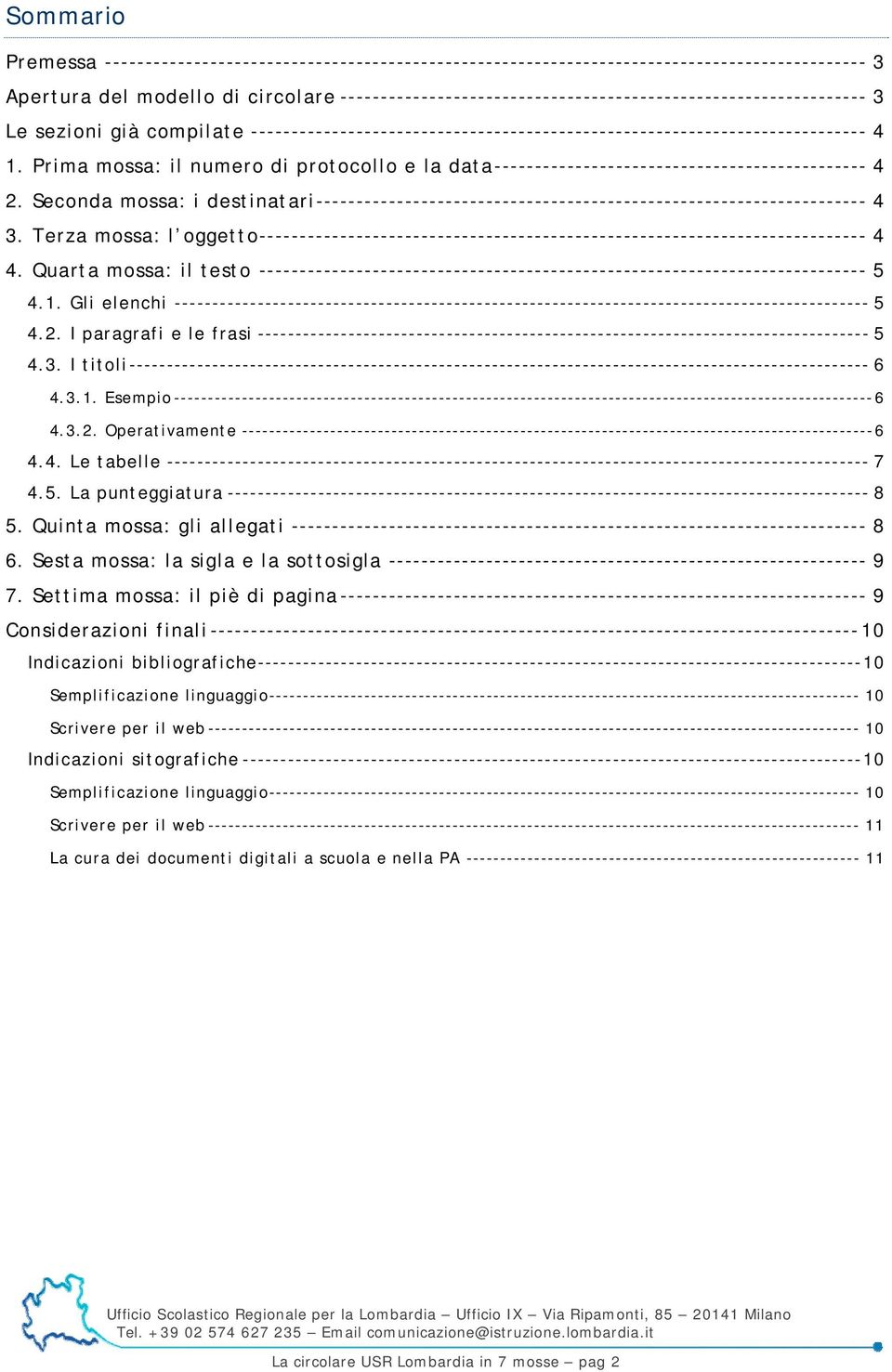 Prima mossa: il numero di protocollo e la data---------------------------------------------- 4 2. Seconda mossa: i destinatari-------------------------------------------------------------------- 4 3.