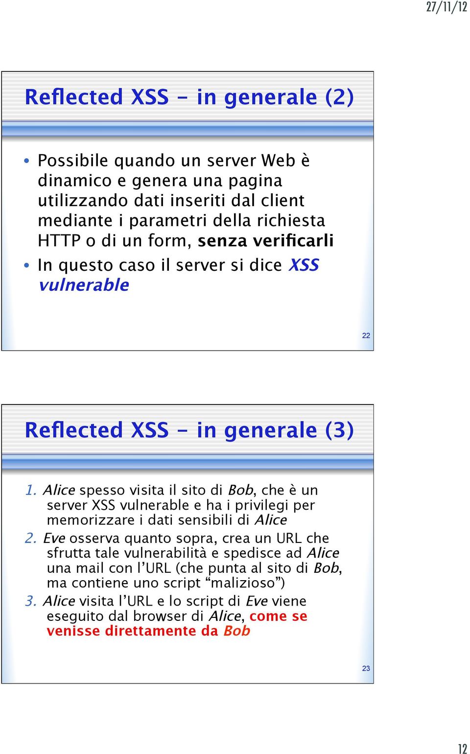 Alice spesso visita il sito di Bob, che è un server XSS vulnerable e ha i privilegi per memorizzare i dati sensibili di Alice 2.