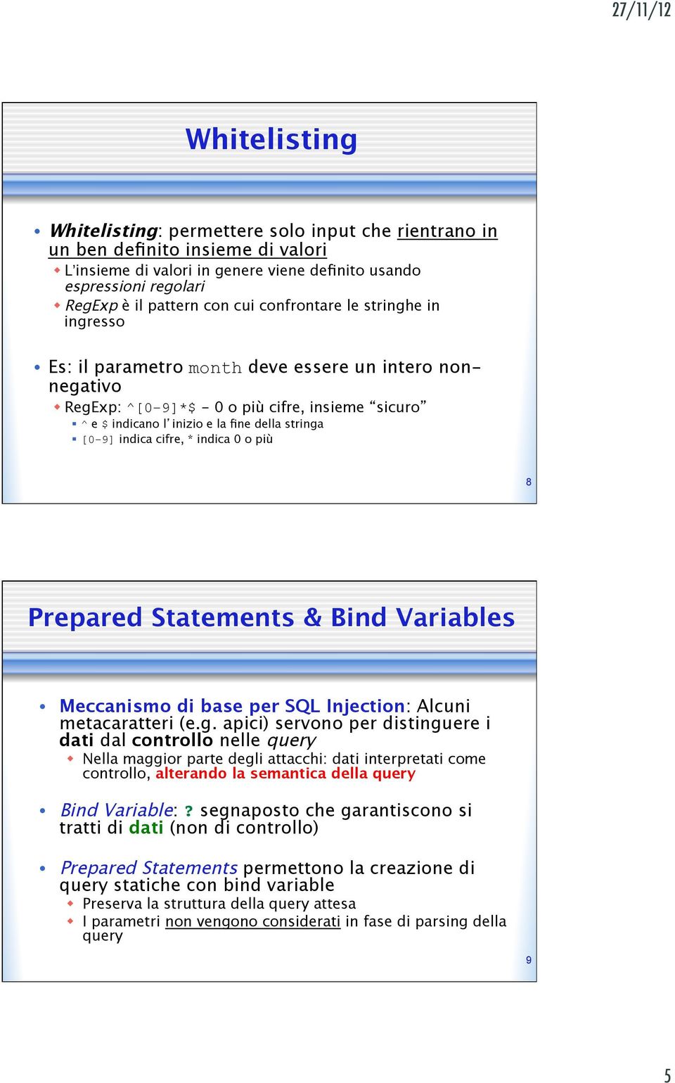 [0-9] indica cifre, * indica 0 o più 8 Prepared Statements & Bind Variables Meccanismo di base per SQL Injection: Alcuni metacaratteri (e.g.