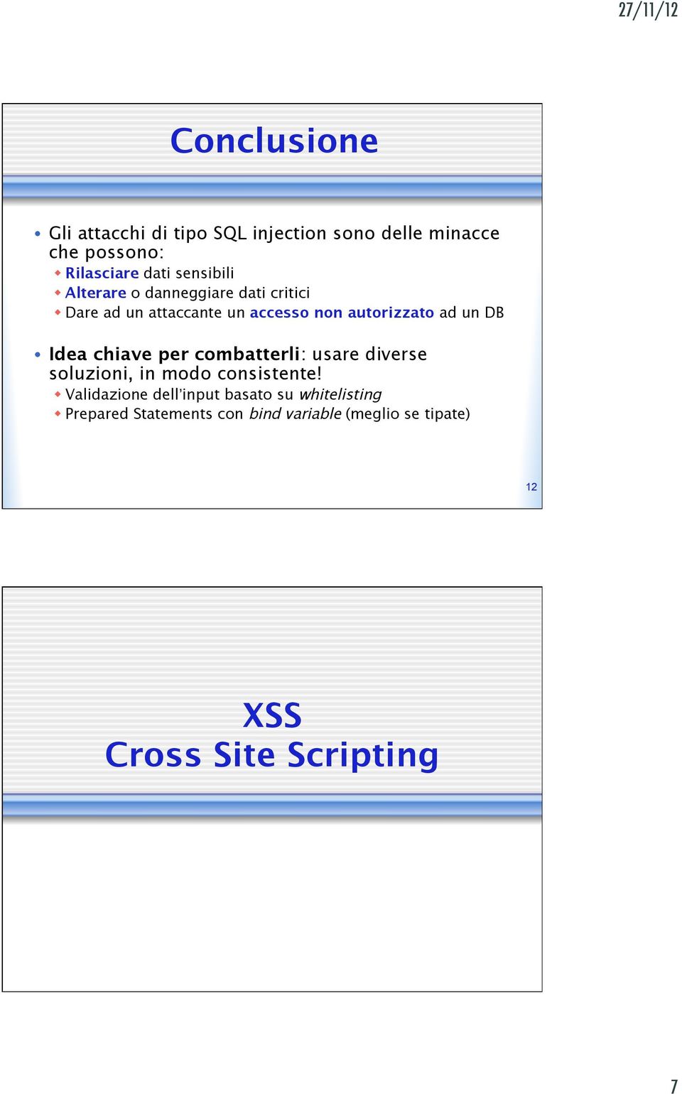 un DB Idea chiave per combatterli: usare diverse soluzioni, in modo consistente!